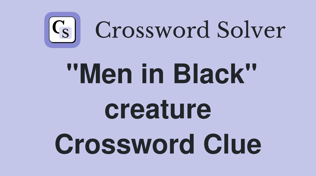 "Men in Black" creature Crossword Clue