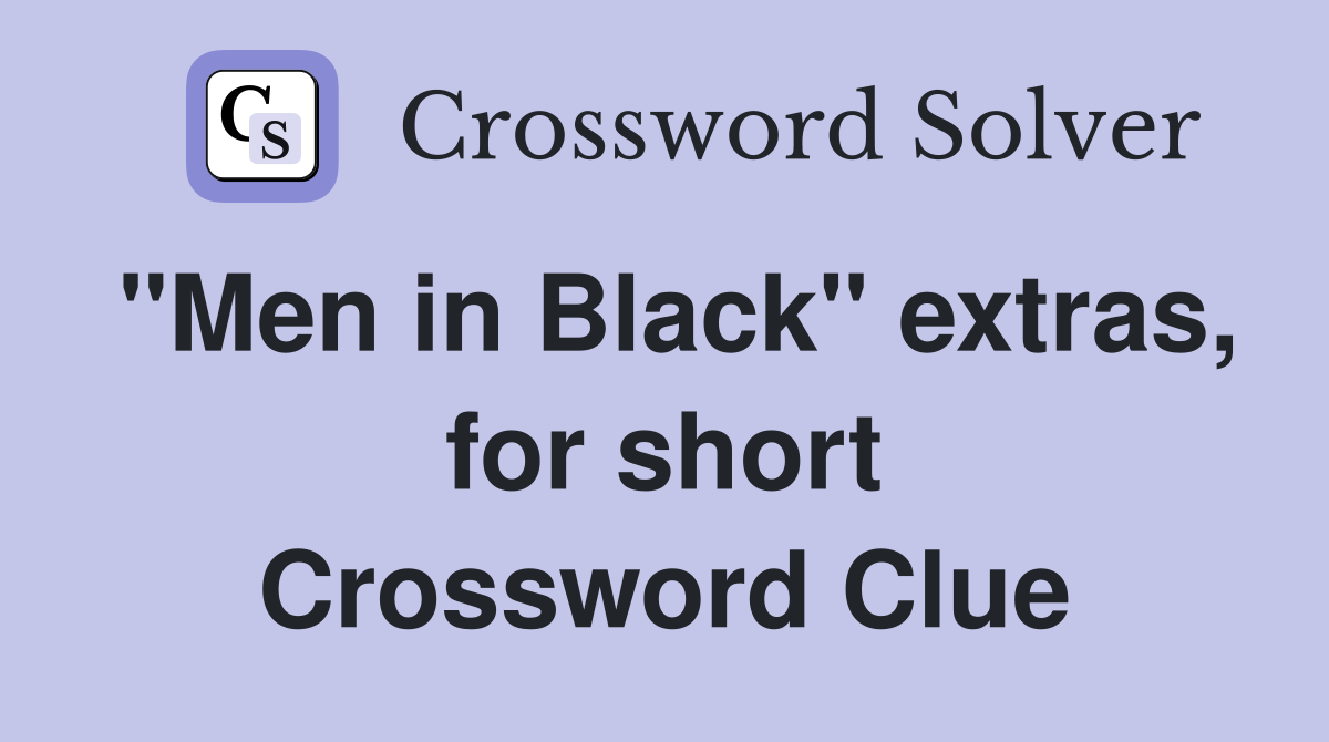 "Men in Black" extras, for short Crossword Clue