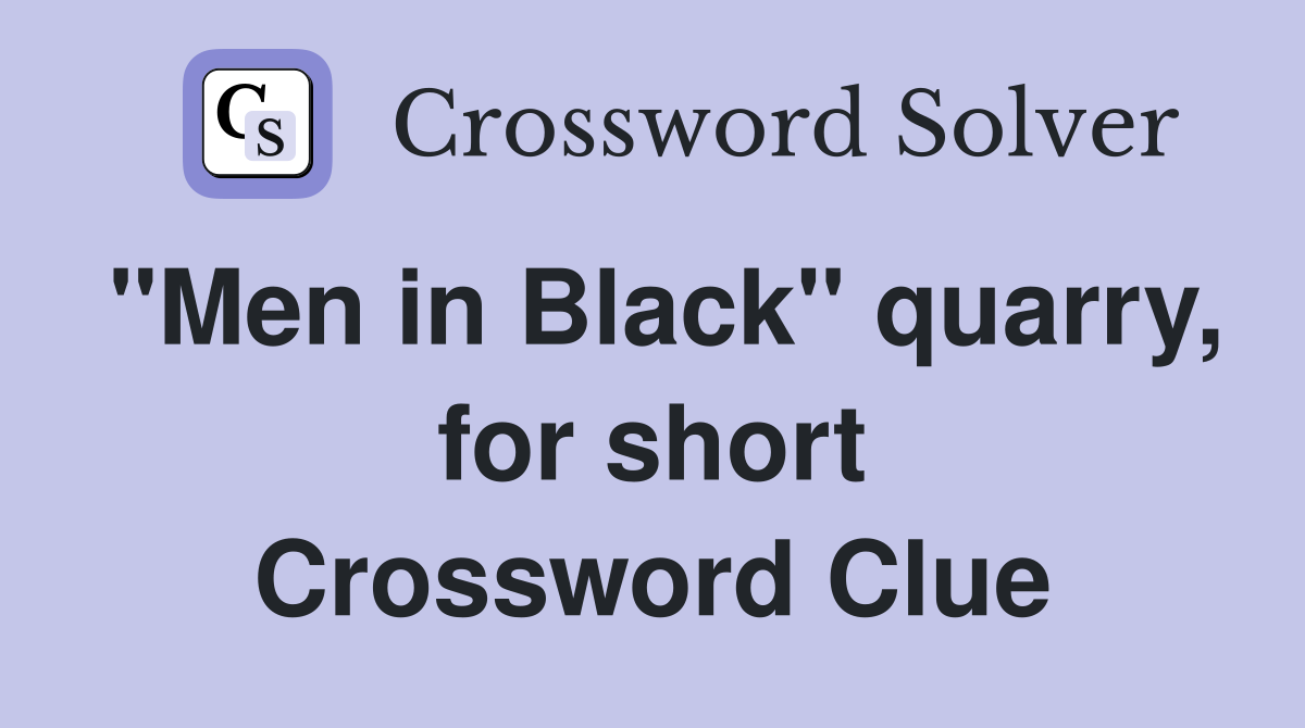 "Men in Black" quarry, for short Crossword Clue