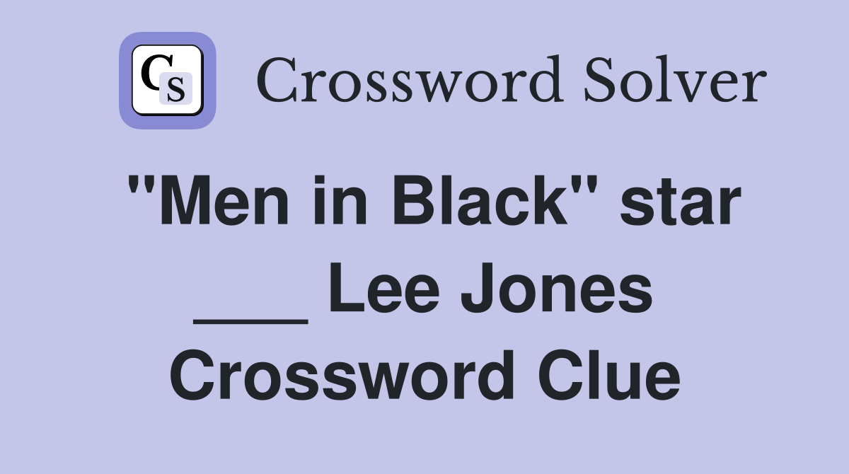 "Men in Black" star ___ Lee Jones Crossword Clue