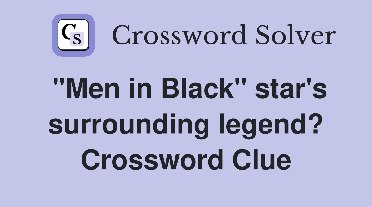 "Men in Black" star's surrounding legend? Crossword Clue