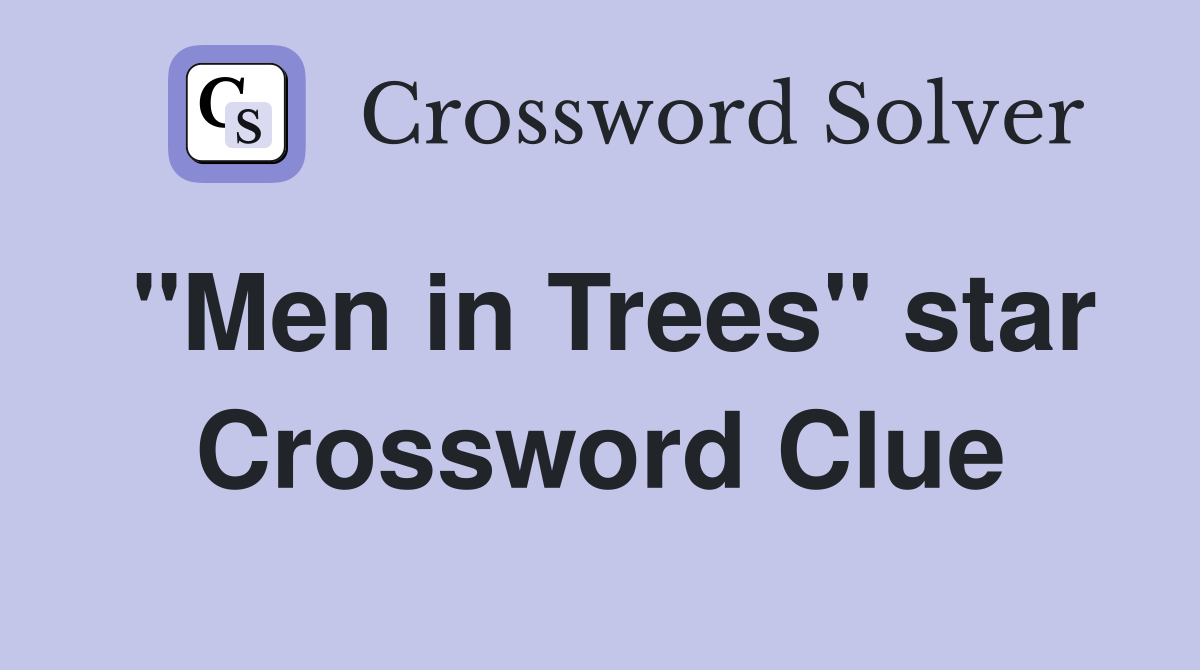 "Men in Trees" star Crossword Clue