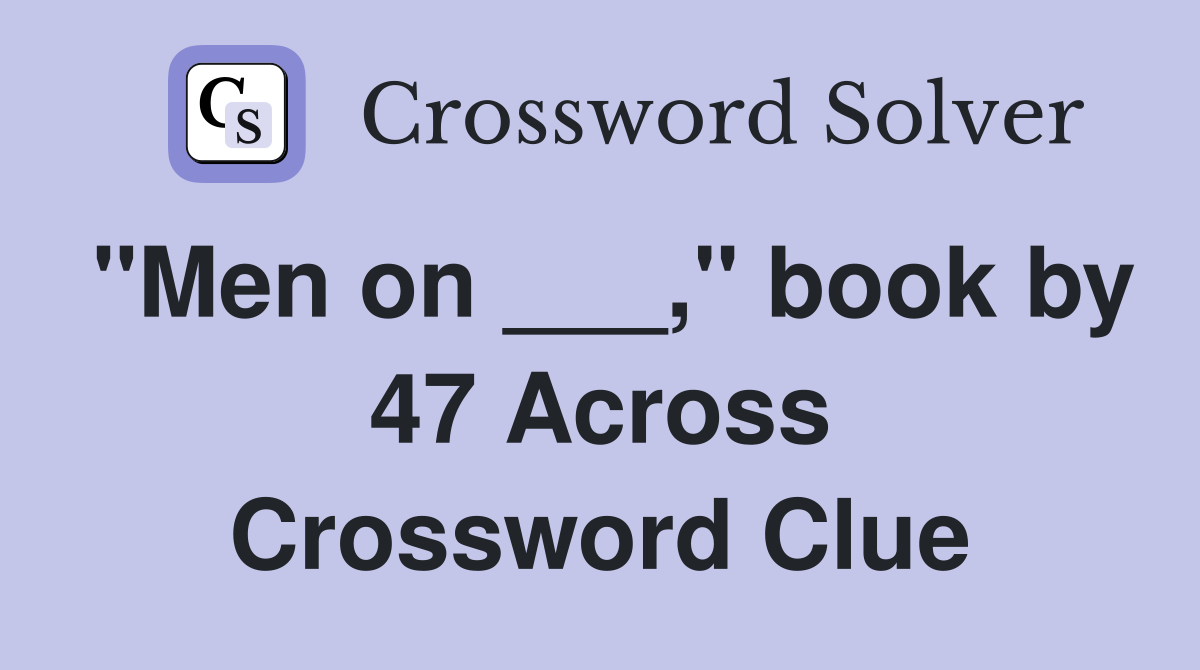 "Men on ___," book by 47 Across Crossword Clue