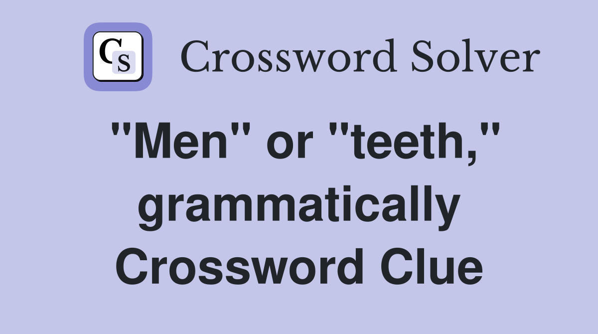 "Men" or "teeth," grammatically Crossword Clue