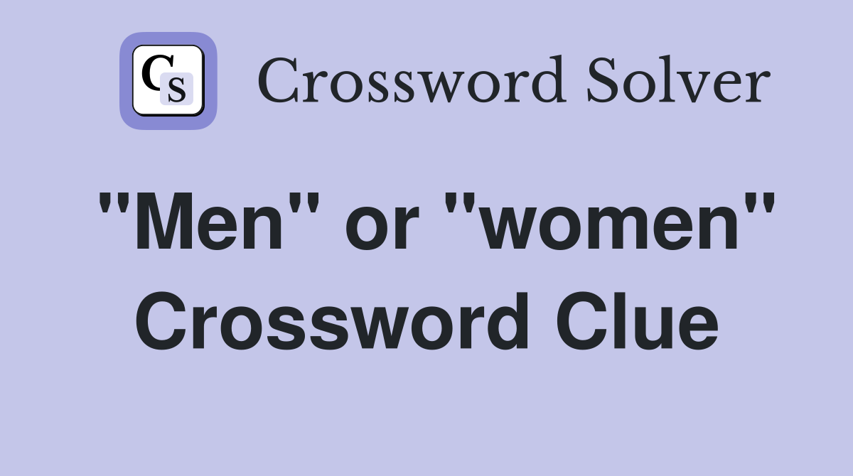 "Men" or "women" Crossword Clue