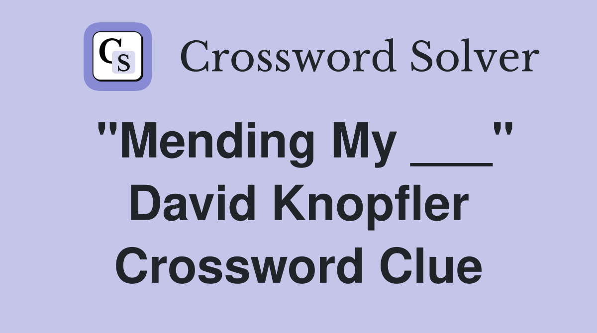 "Mending My ___" David Knopfler Crossword Clue