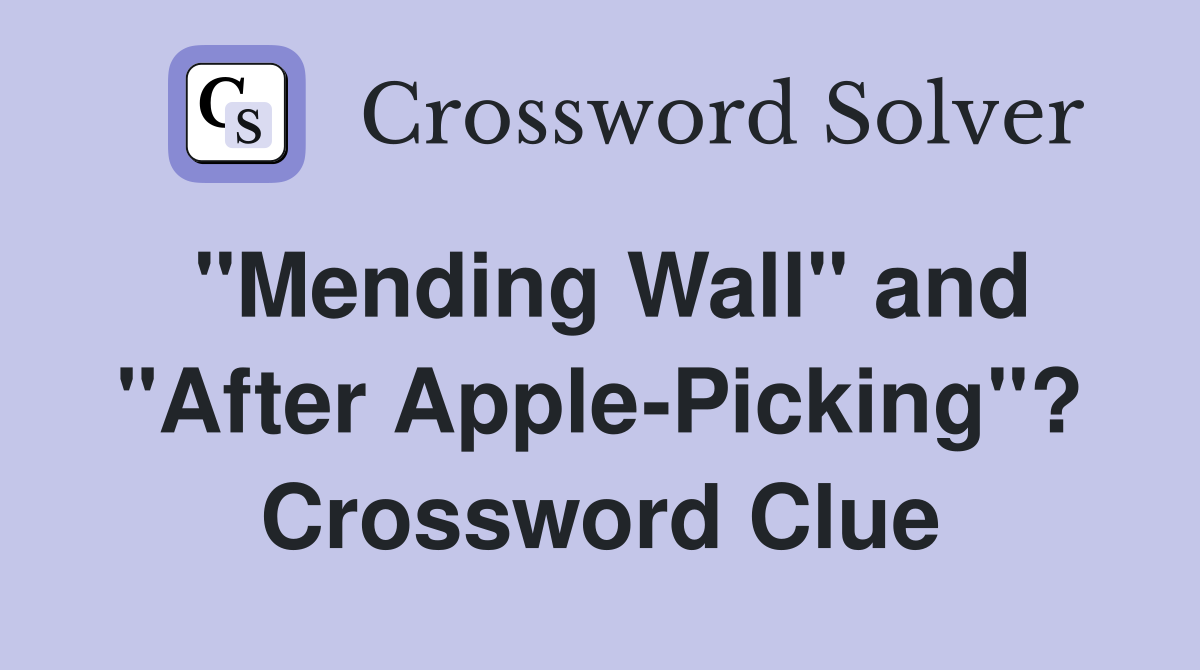 "Mending Wall" and "After Apple-Picking"? Crossword Clue