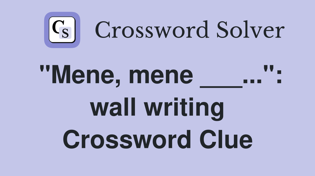 "Mene, mene ___...": wall writing Crossword Clue
