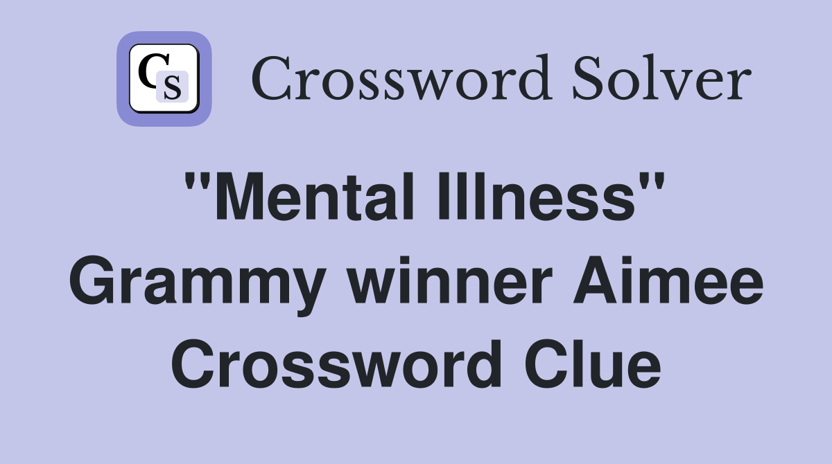 "Mental Illness" Grammy winner Aimee Crossword Clue