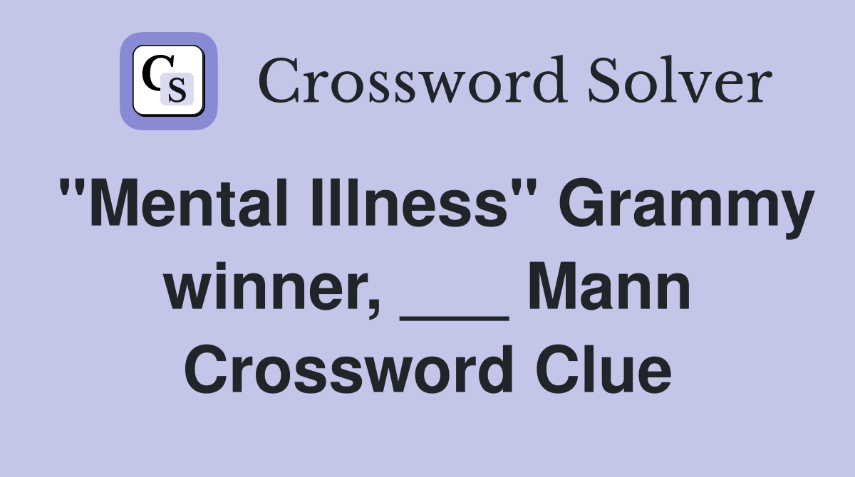 "Mental Illness" Grammy winner, ___ Mann Crossword Clue