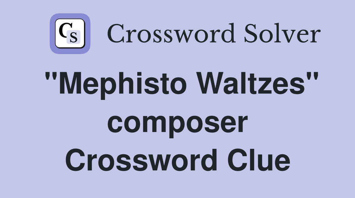 "Mephisto Waltzes" composer Crossword Clue
