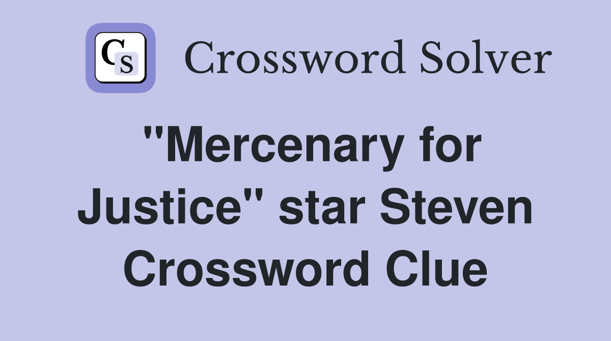 "Mercenary for Justice" star Steven Crossword Clue