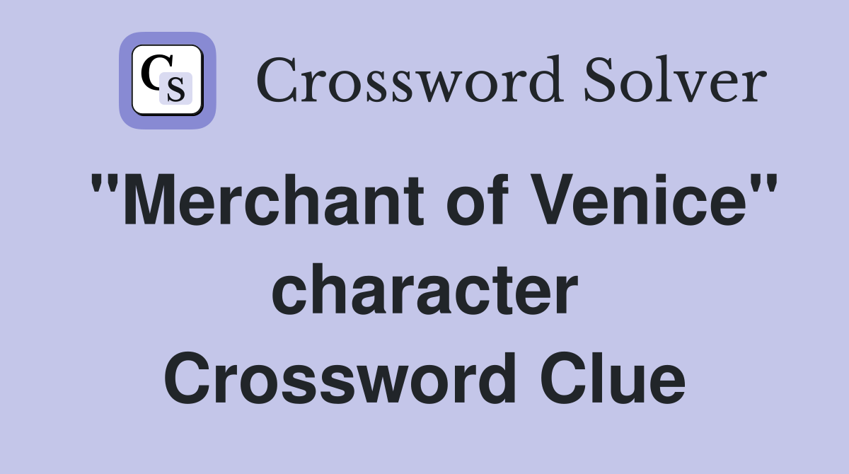 "Merchant of Venice" character Crossword Clue