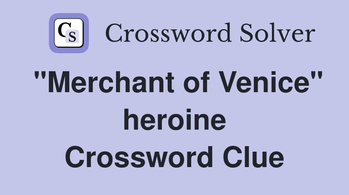 "Merchant of Venice" heroine Crossword Clue