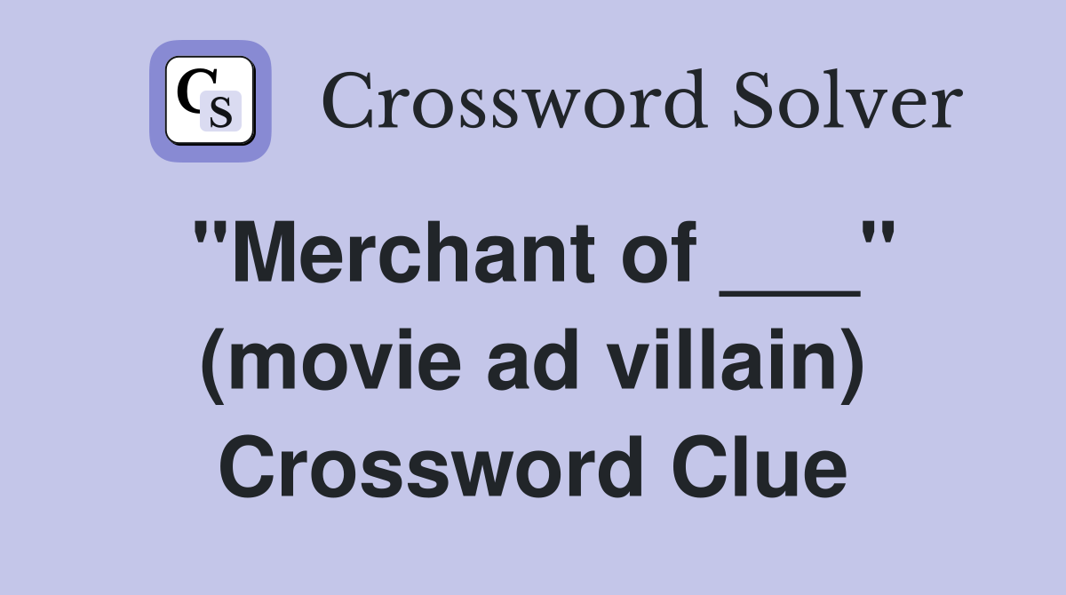 "Merchant of ___" (movie ad villain) Crossword Clue