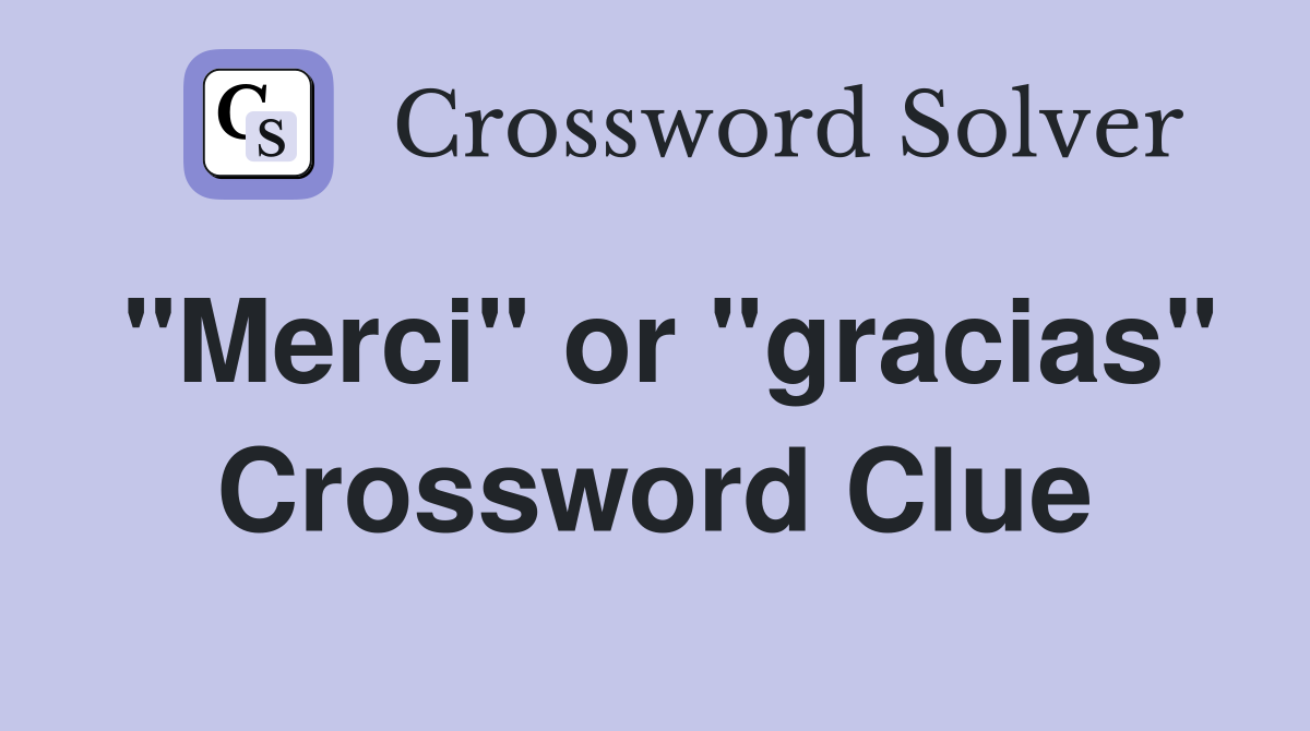 "Merci" or "gracias" Crossword Clue
