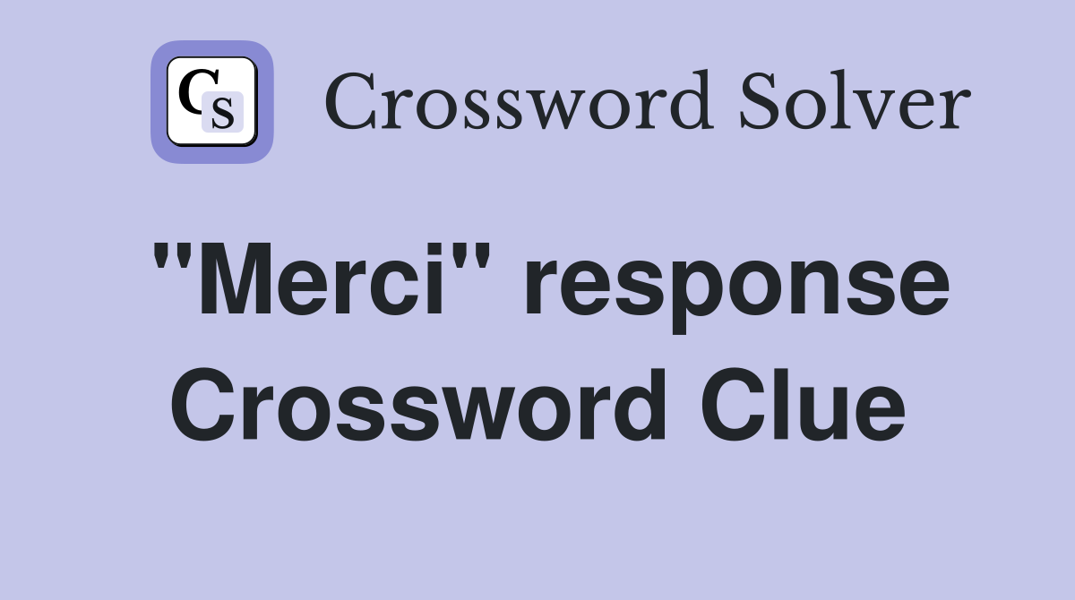 "Merci" response Crossword Clue