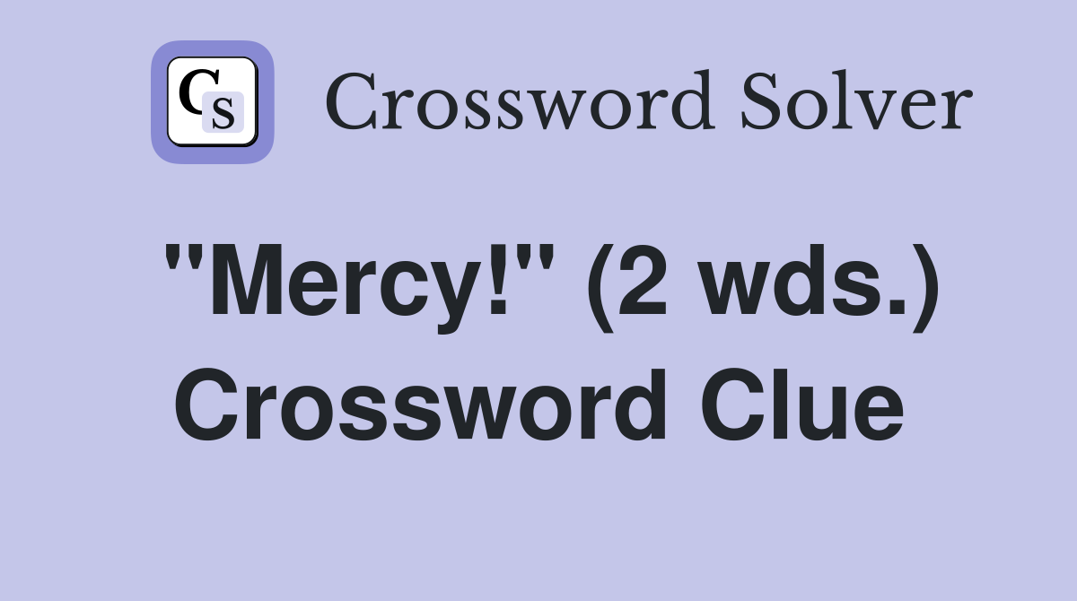 quot Mercy quot (2 wds ) Crossword Clue Answers Crossword Solver