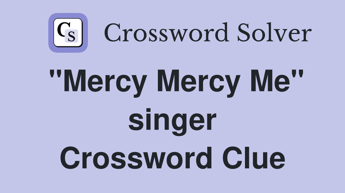 "Mercy Mercy Me" singer Crossword Clue