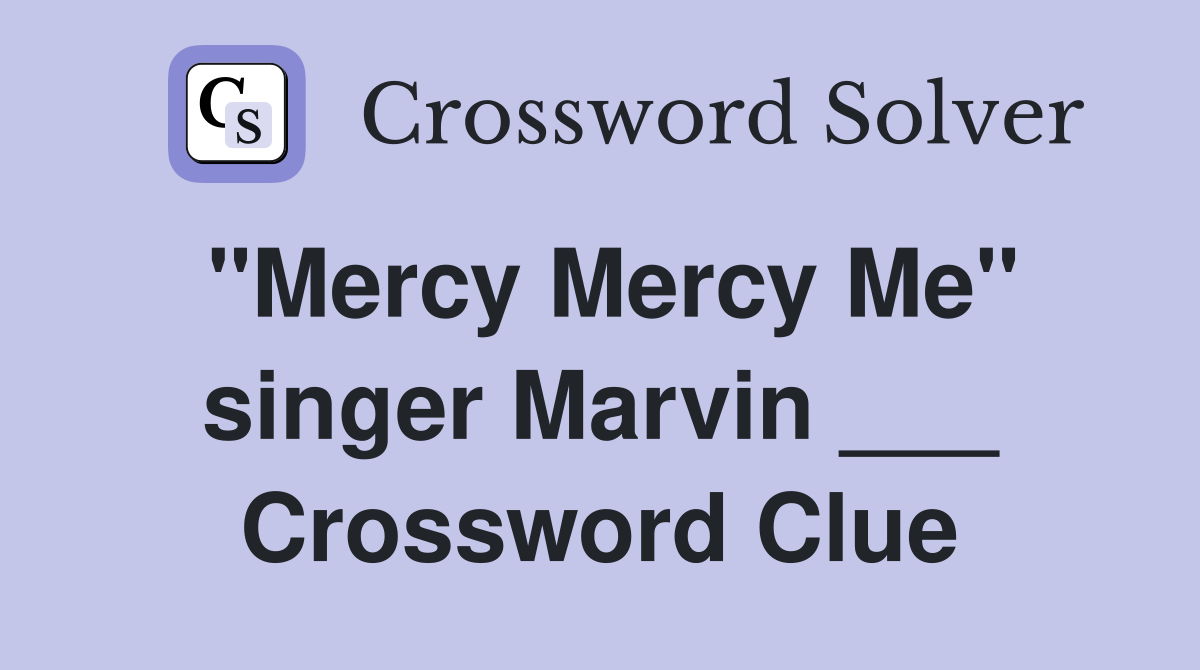 "Mercy Mercy Me" singer Marvin ___ Crossword Clue