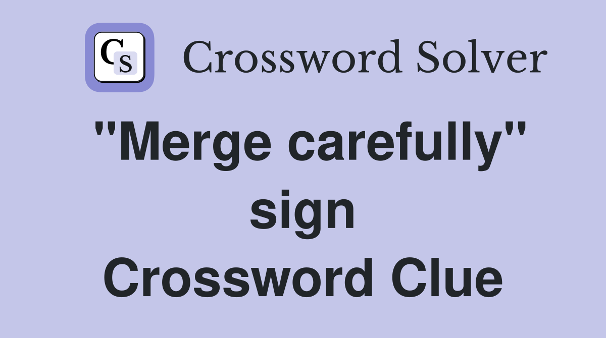 "Merge carefully" sign Crossword Clue