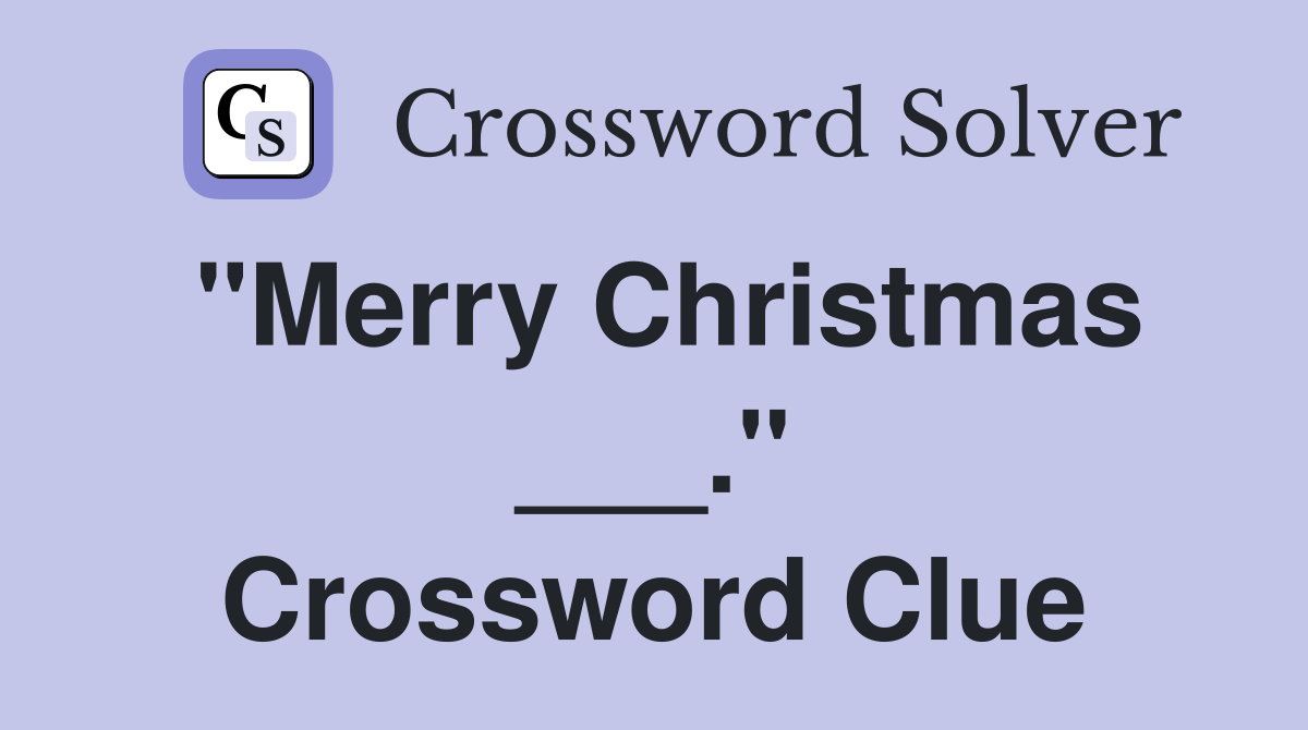 "Merry Christmas ___." Crossword Clue
