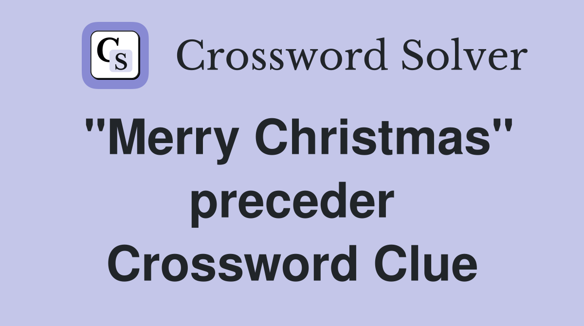 "Merry Christmas" preceder Crossword Clue