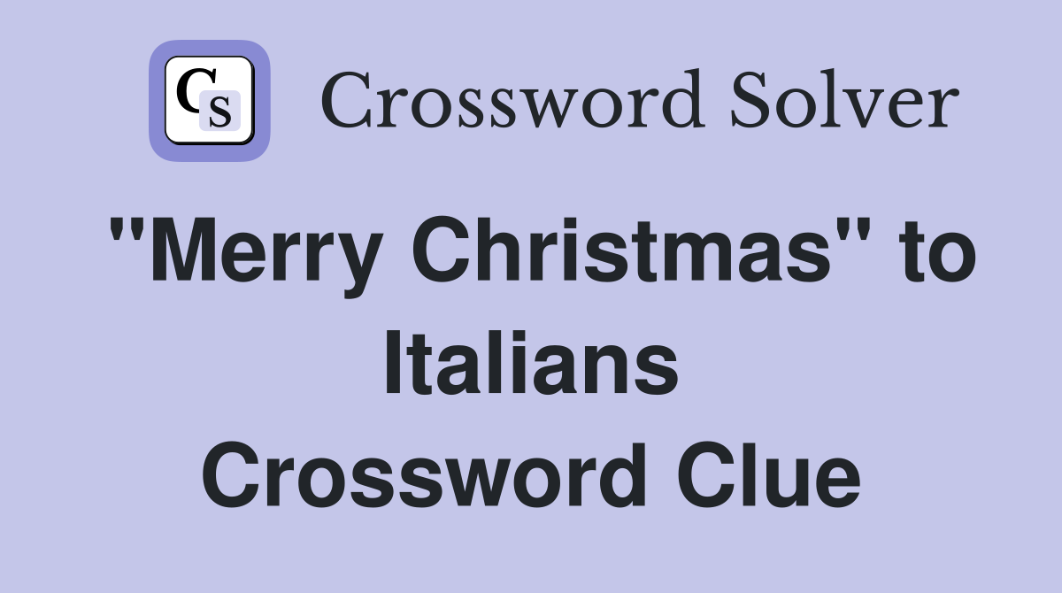 "Merry Christmas" to Italians Crossword Clue