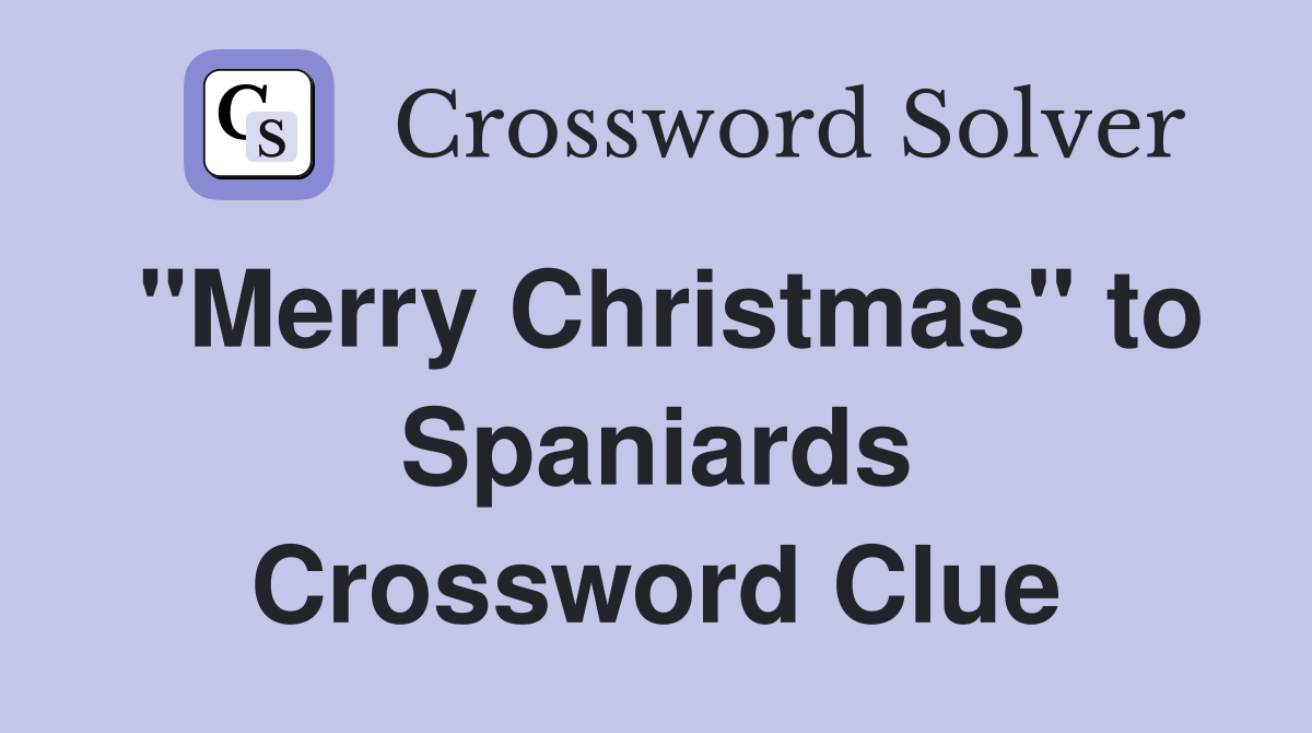 "Merry Christmas" to Spaniards Crossword Clue