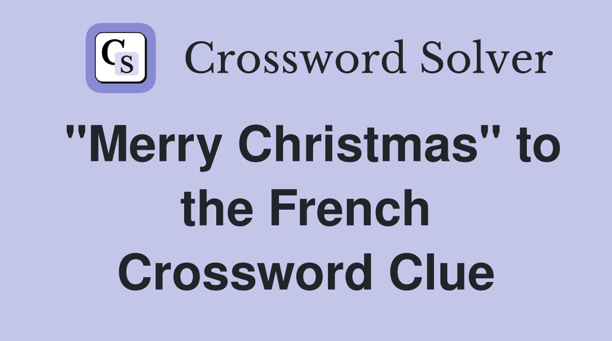 "Merry Christmas" to the French Crossword Clue