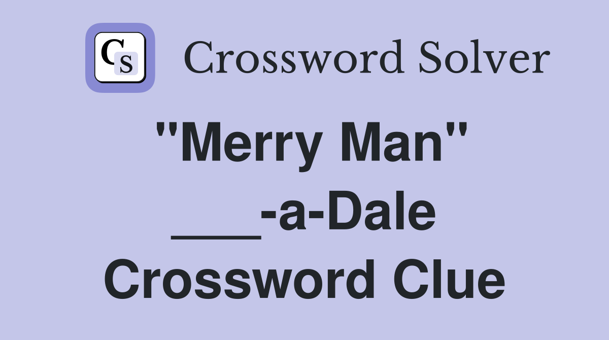"Merry Man" ___-a-Dale Crossword Clue