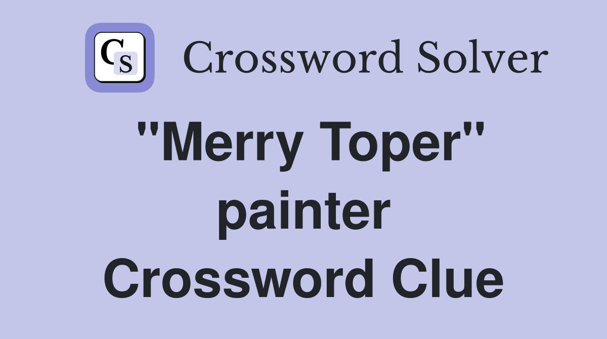 "Merry Toper" painter Crossword Clue