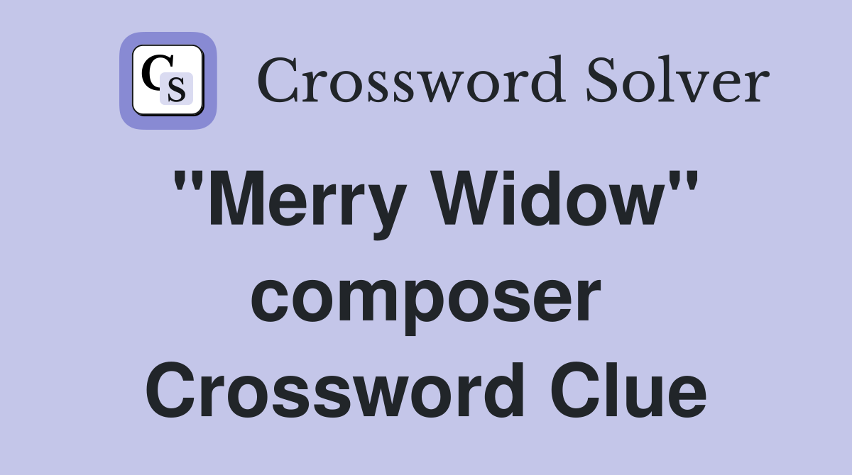 "Merry Widow" composer Crossword Clue