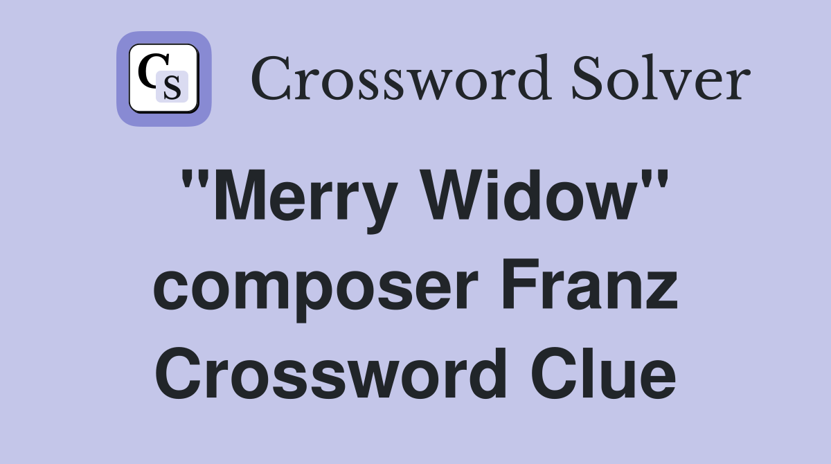 "Merry Widow" composer Franz Crossword Clue
