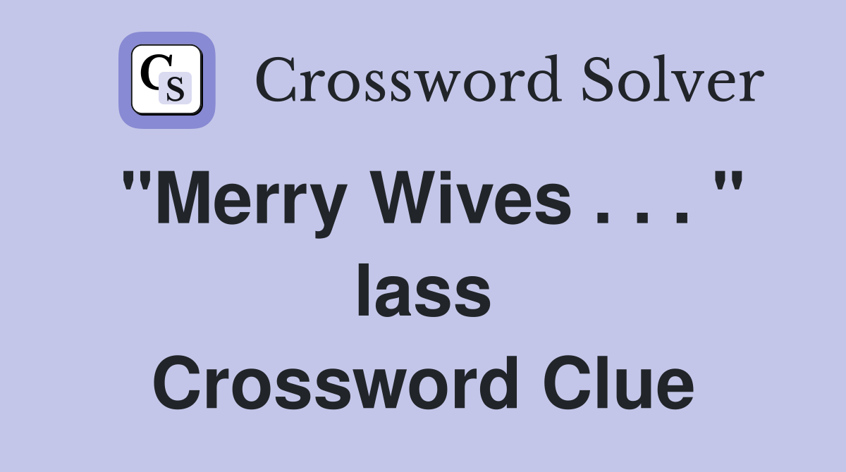 "Merry Wives . . . " lass Crossword Clue