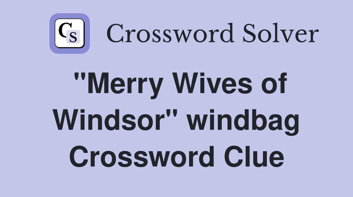 "Merry Wives of Windsor" windbag Crossword Clue