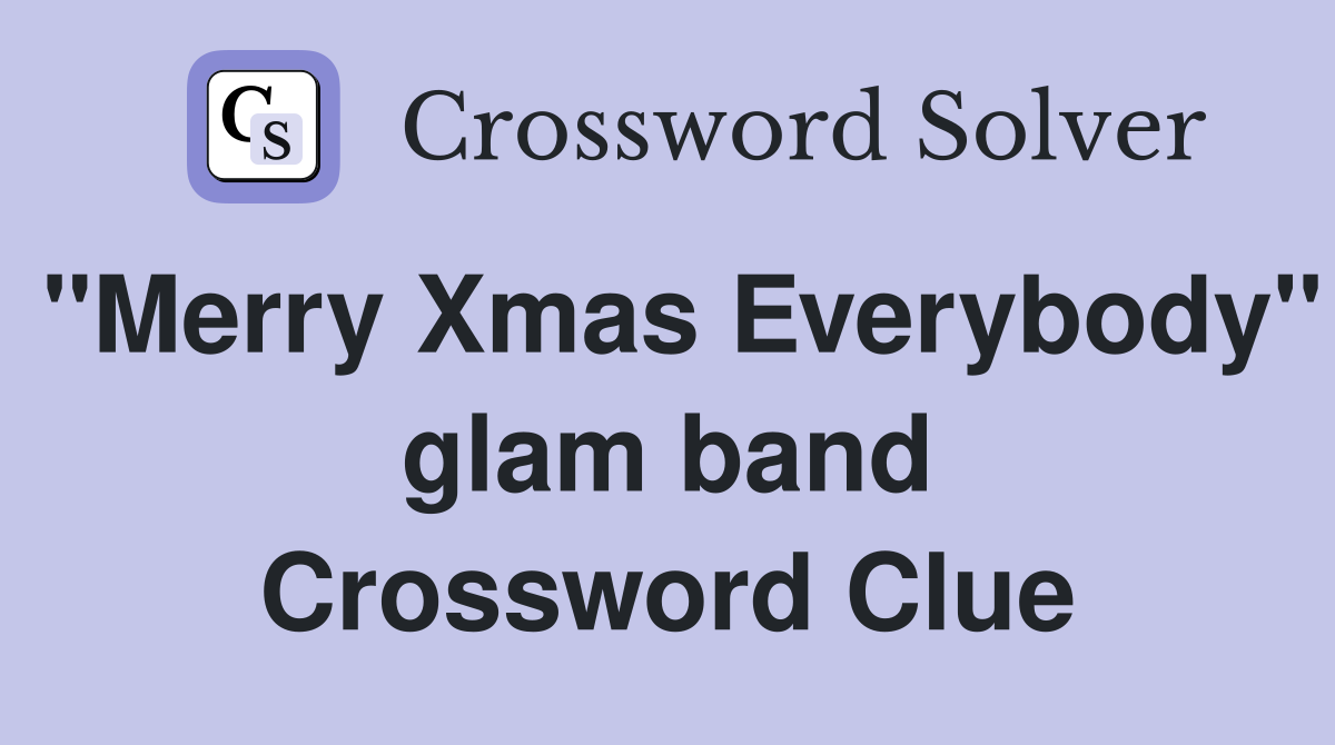 "Merry Xmas Everybody" glam band Crossword Clue