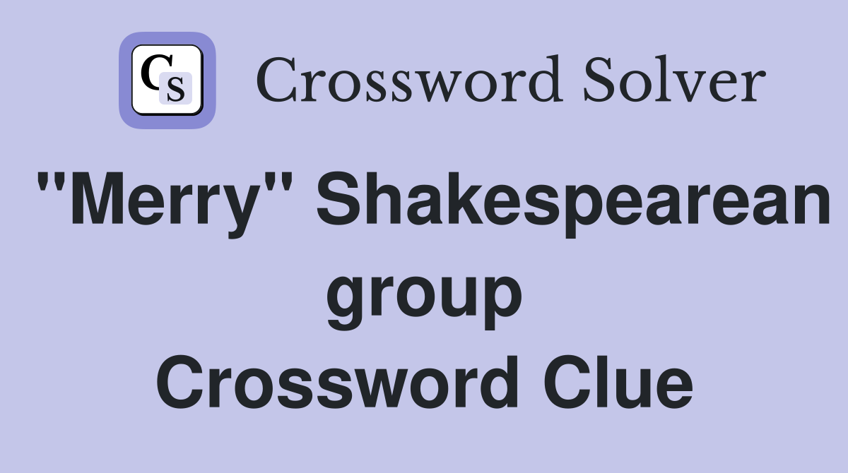 "Merry" Shakespearean group Crossword Clue