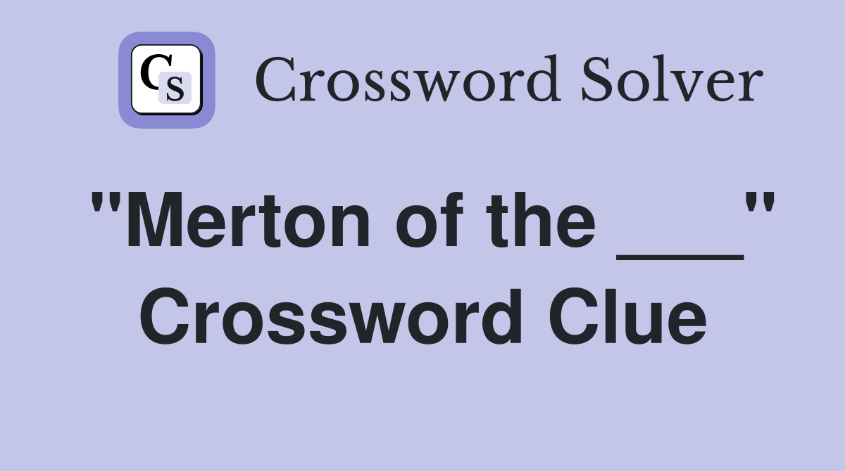 "Merton of the ___" Crossword Clue