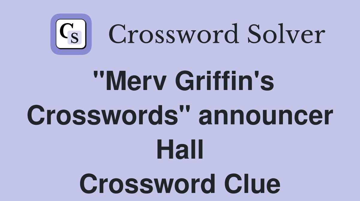 "Merv Griffin's Crosswords" announcer Hall Crossword Clue