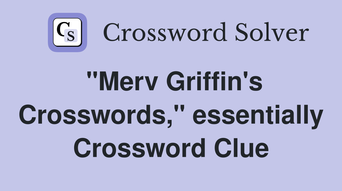 "Merv Griffin's Crosswords," essentially Crossword Clue