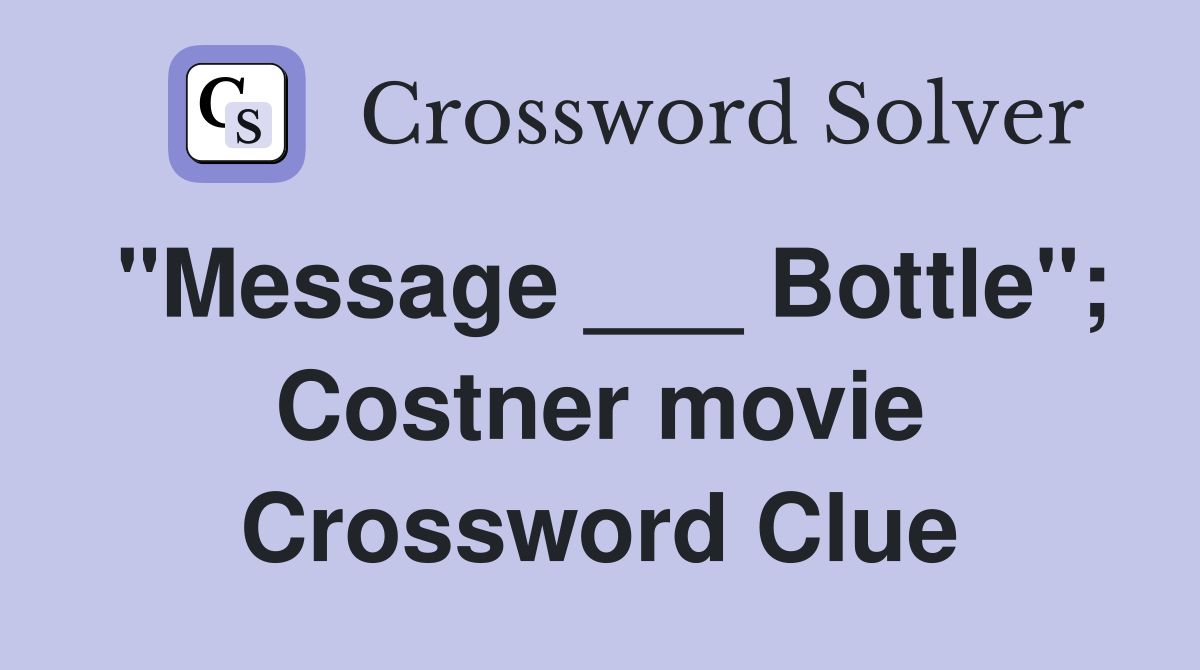 "Message ___ Bottle"; Costner movie Crossword Clue
