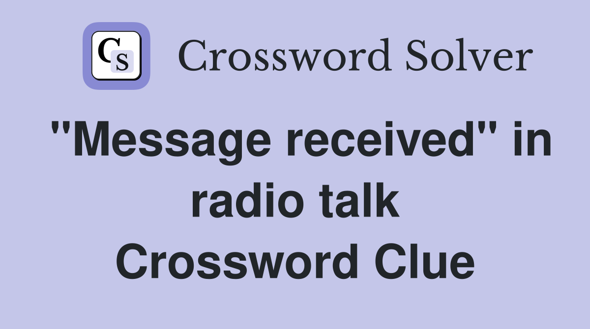 "Message received" in radio talk Crossword Clue