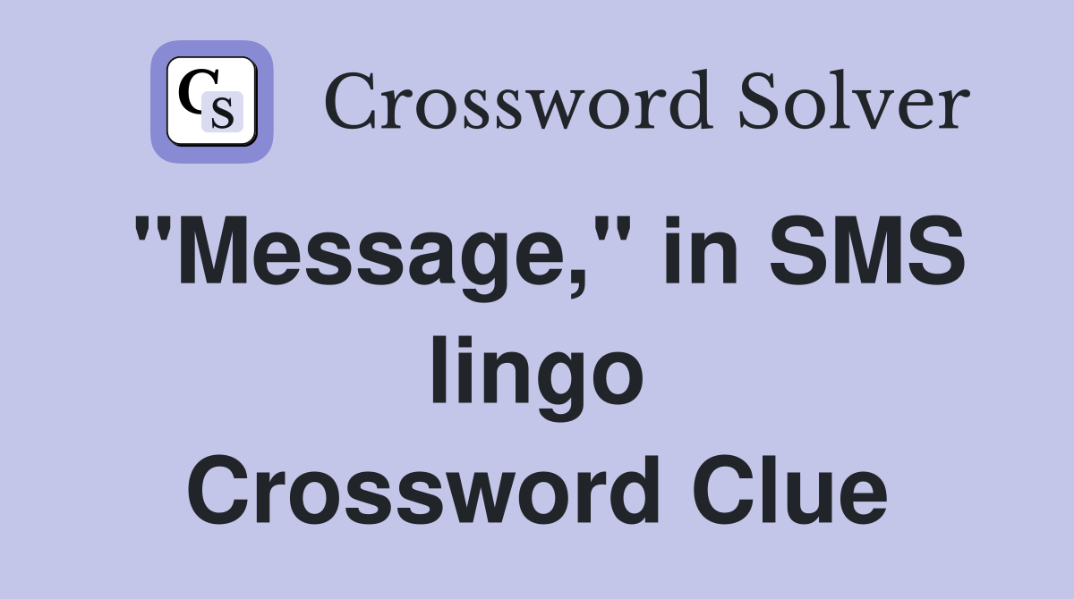 "Message," in SMS lingo Crossword Clue