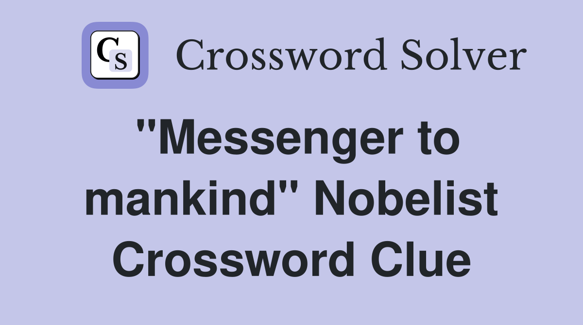 "Messenger to mankind" Nobelist Crossword Clue