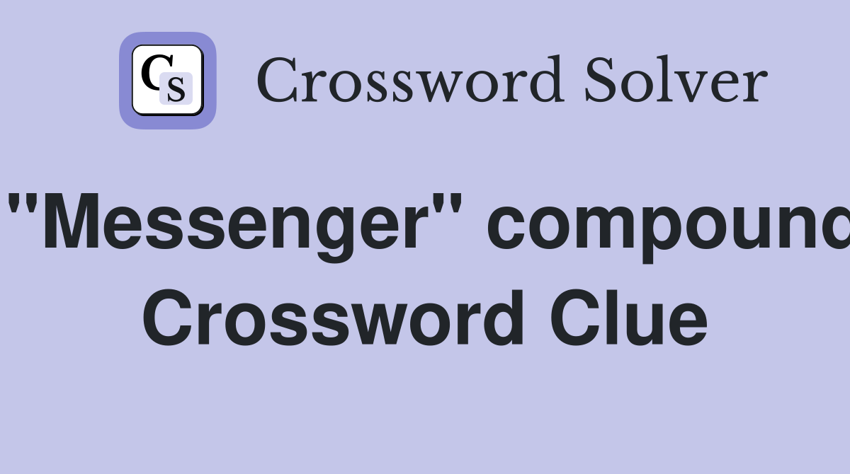 "Messenger" compound Crossword Clue
