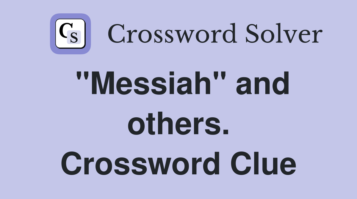 "Messiah" and others. Crossword Clue