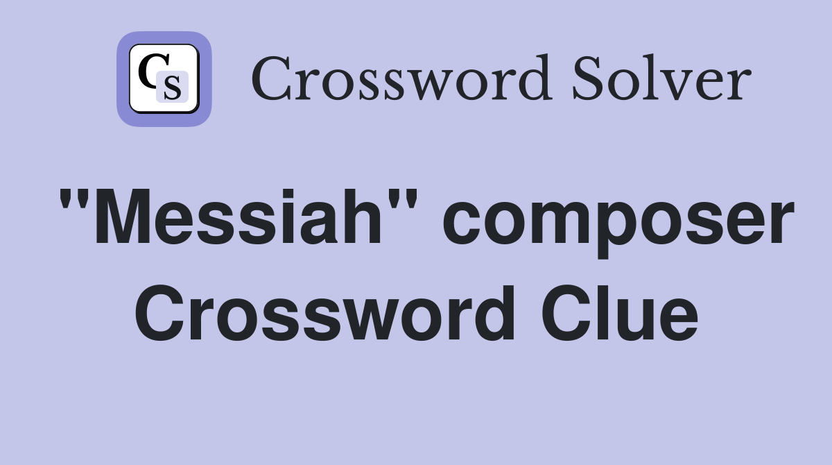 "Messiah" composer Crossword Clue