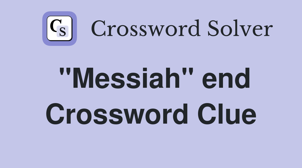 "Messiah" end Crossword Clue