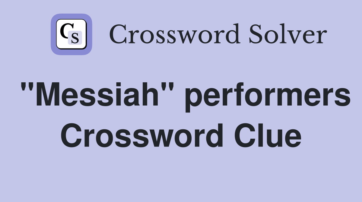 "Messiah" performers Crossword Clue